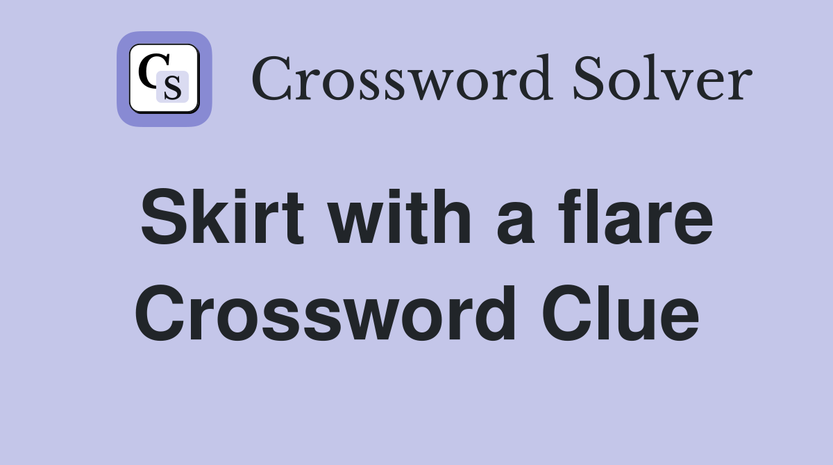 Skirt with a flare Crossword Clue
