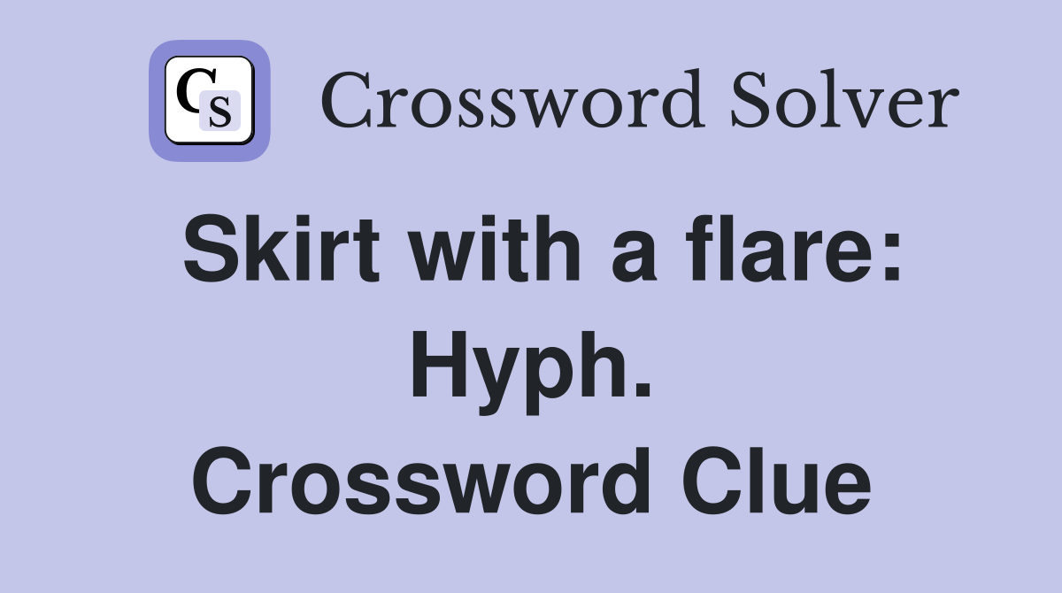 Skirt with a flare: Hyph. Crossword Clue