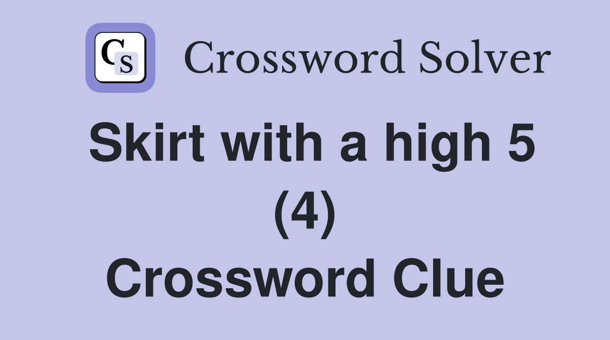 Skirt with a high 5 (4) Crossword Clue
