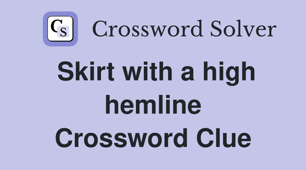 Skirt with a high hemline Crossword Clue