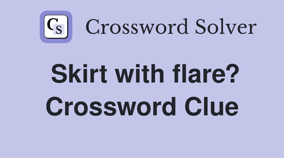 Skirt with flare? Crossword Clue