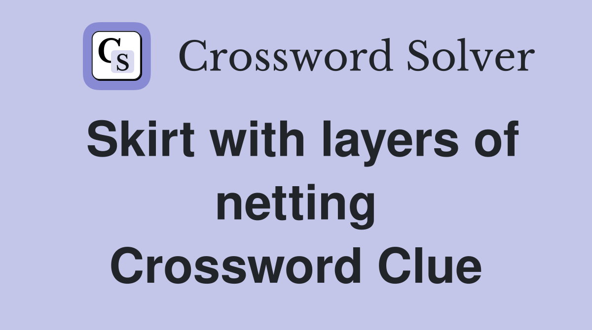 Skirt with layers of netting Crossword Clue