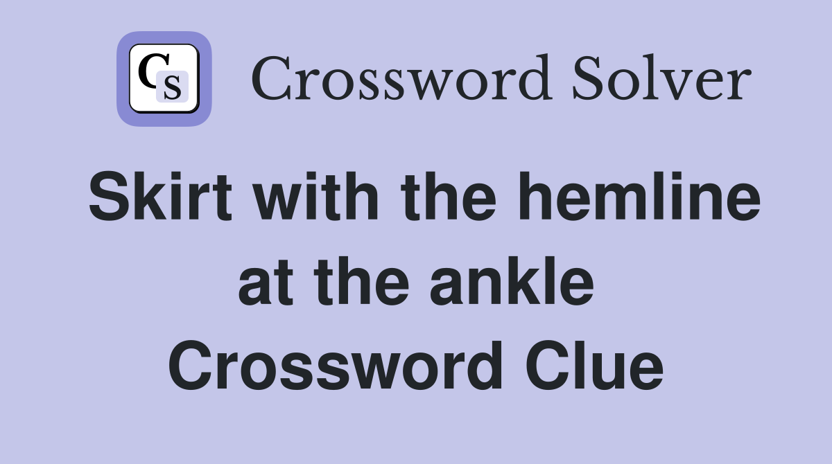 Skirt with the hemline at the ankle Crossword Clue