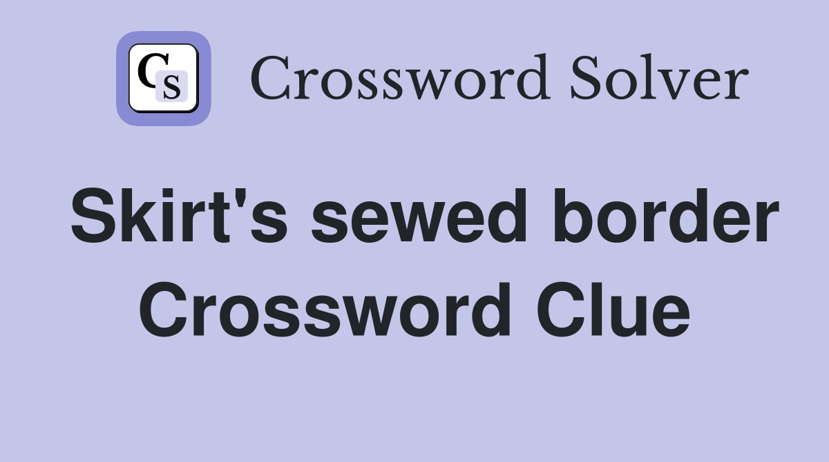 Skirt's sewed border Crossword Clue