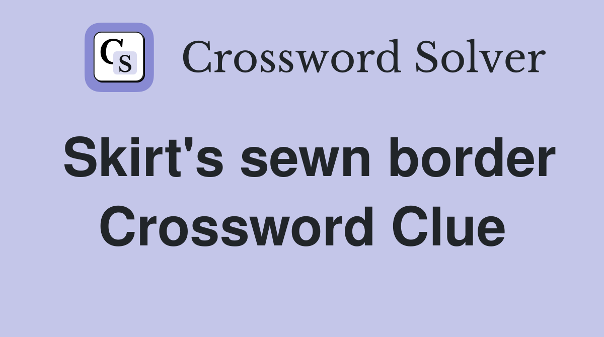 Skirt's sewn border Crossword Clue