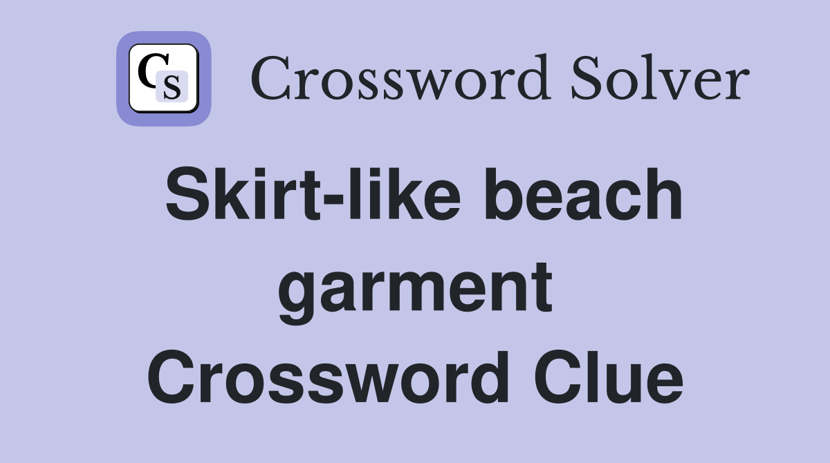 Skirt-like beach garment Crossword Clue
