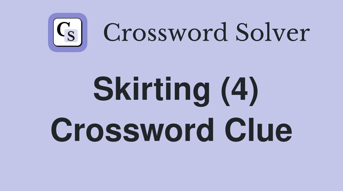 Skirting (4) Crossword Clue