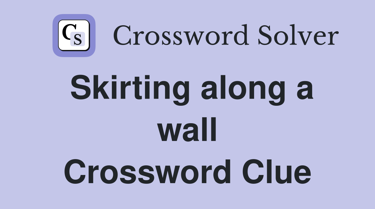 Skirting along a wall Crossword Clue