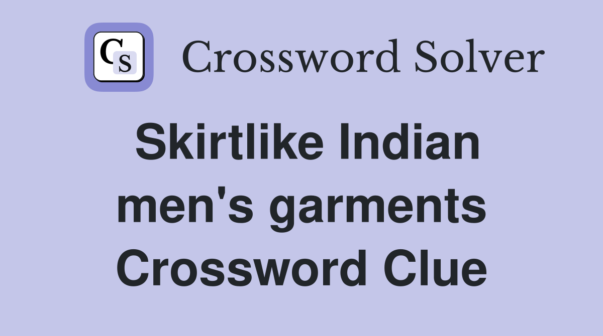 Skirtlike Indian men's garments Crossword Clue