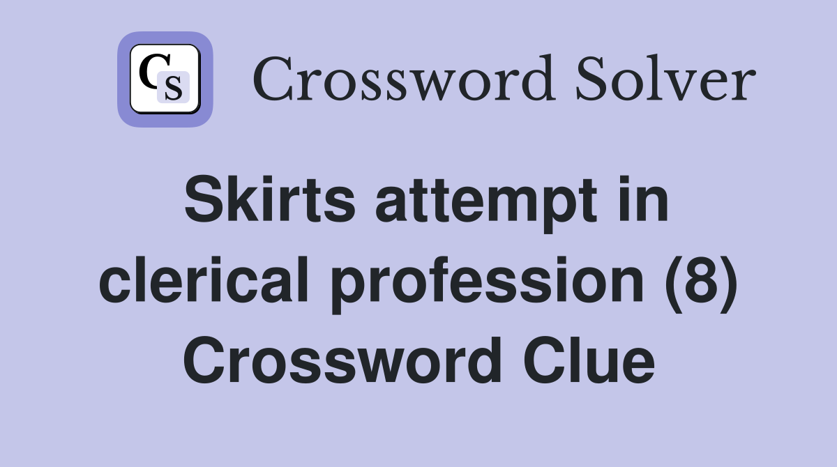 Skirts attempt in clerical profession (8) Crossword Clue