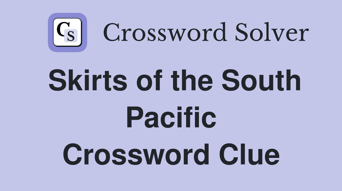 Skirts of the South Pacific Crossword Clue