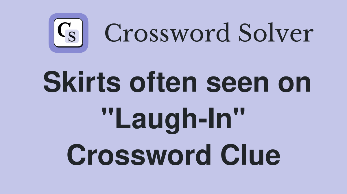 Skirts often seen on "Laugh-In" Crossword Clue