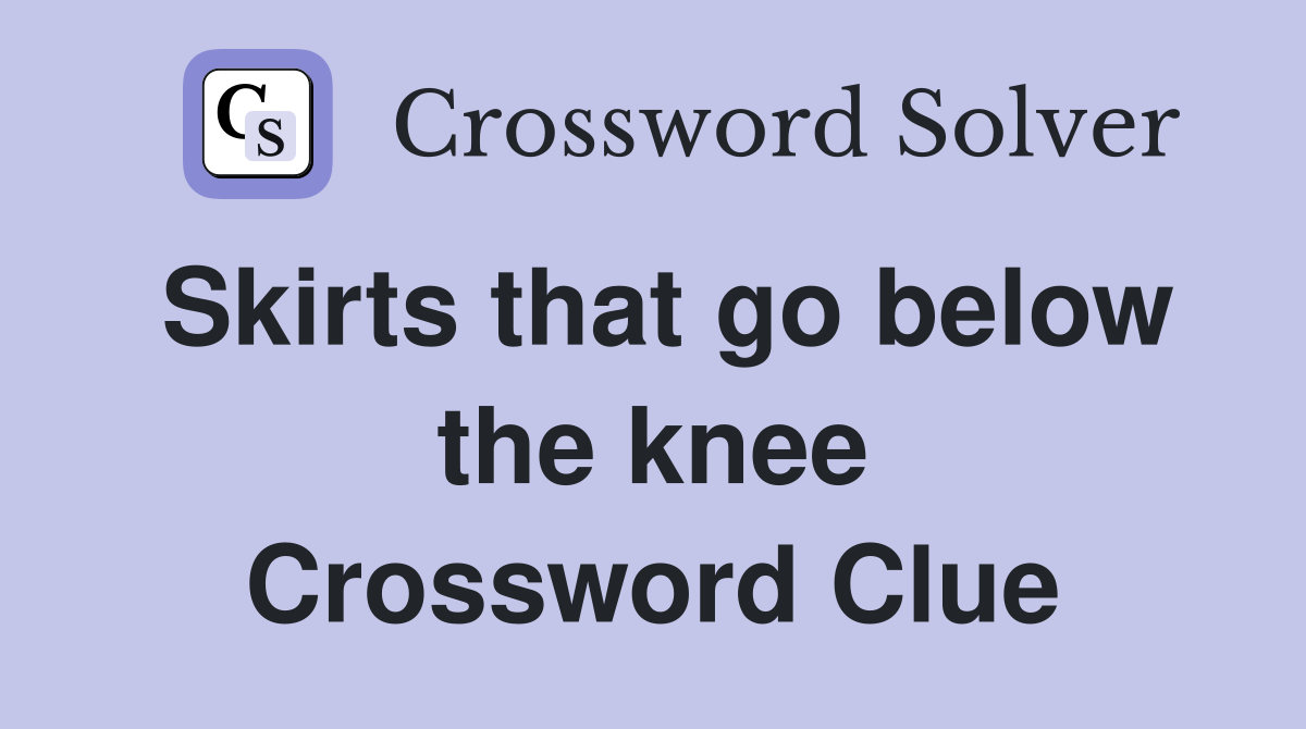 Skirts that go below the knee Crossword Clue