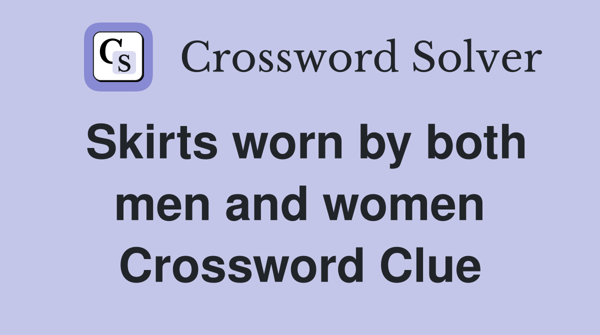 Skirts worn by both men and women Crossword Clue