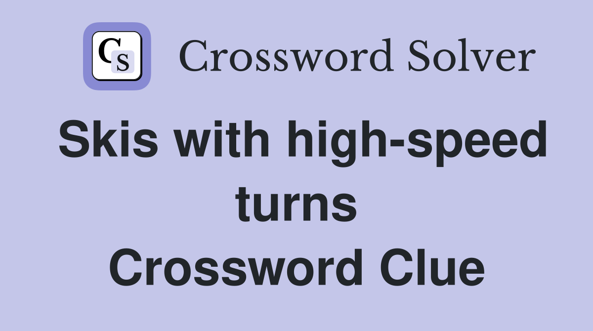 Skis with high-speed turns Crossword Clue