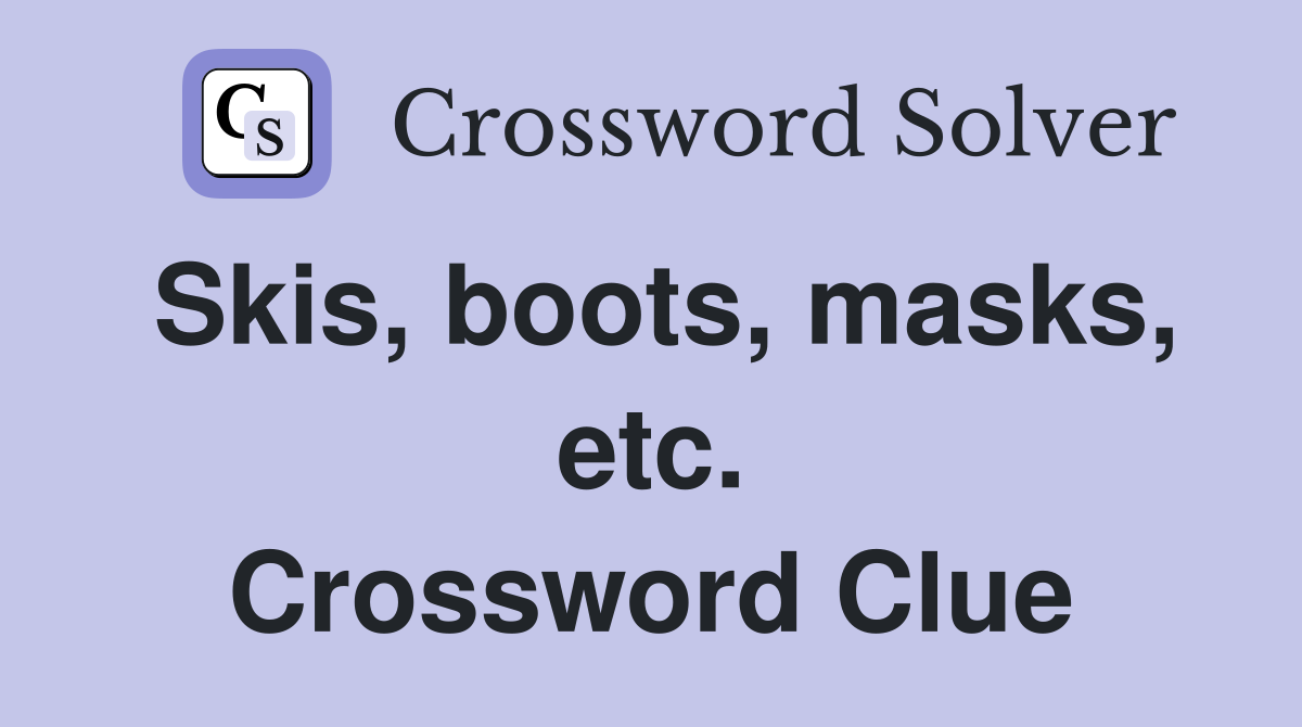 Skis, boots, masks, etc. Crossword Clue