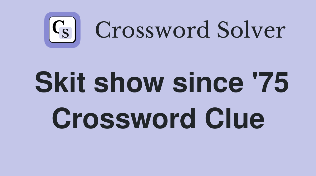 Skit show since '75 Crossword Clue