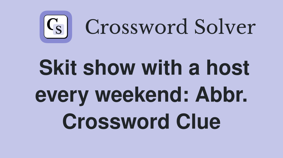 Skit show with a host every weekend: Abbr. Crossword Clue
