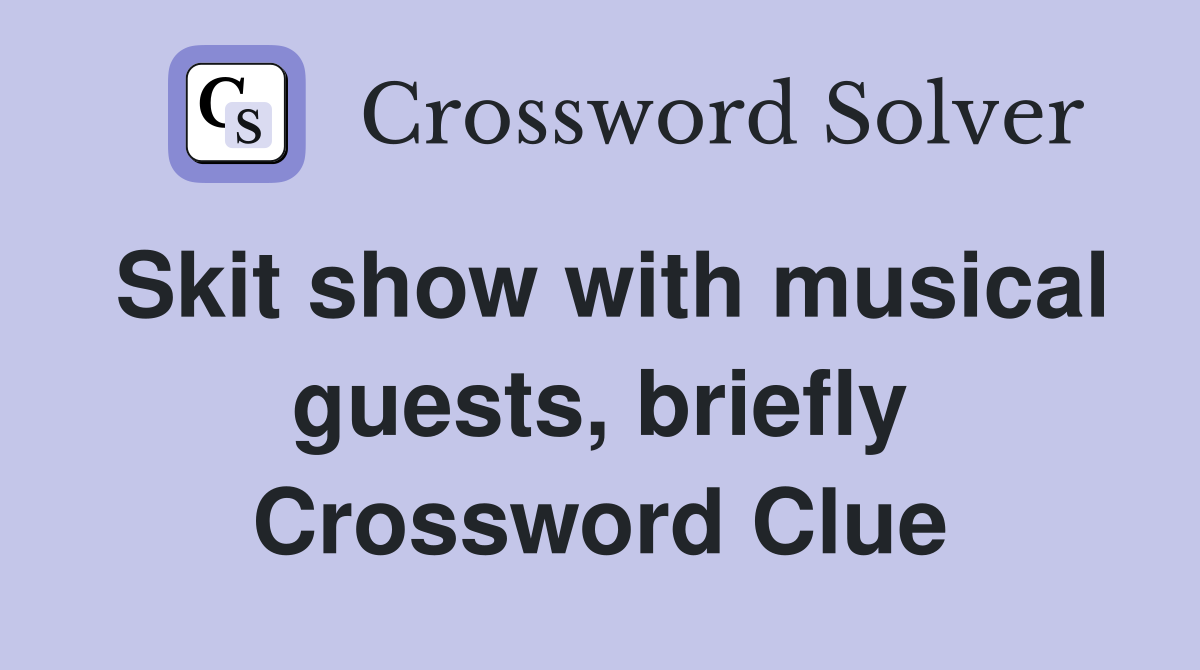 Skit show with musical guests, briefly Crossword Clue