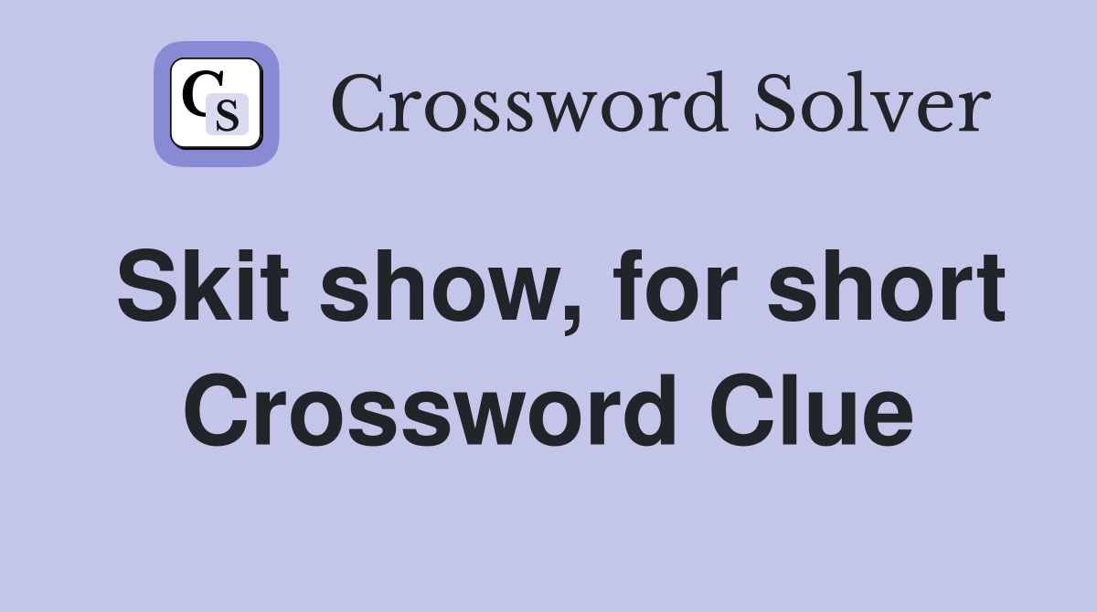 Skit show, for short Crossword Clue