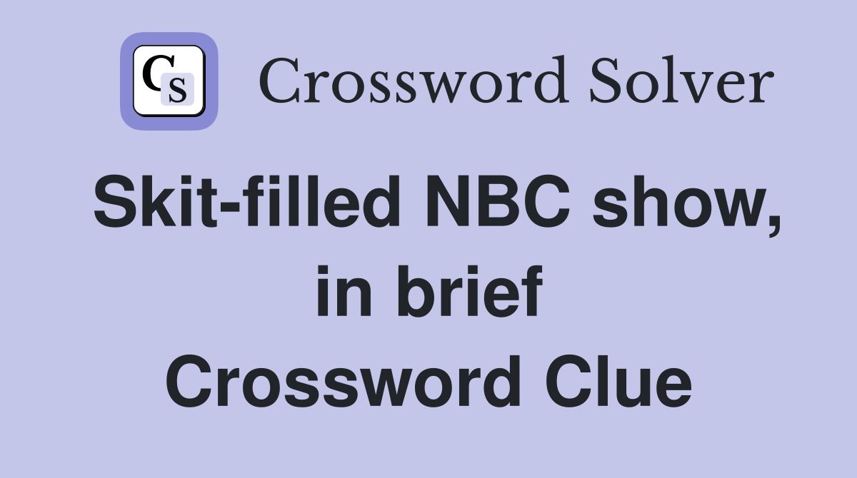 Skit-filled NBC show, in brief Crossword Clue