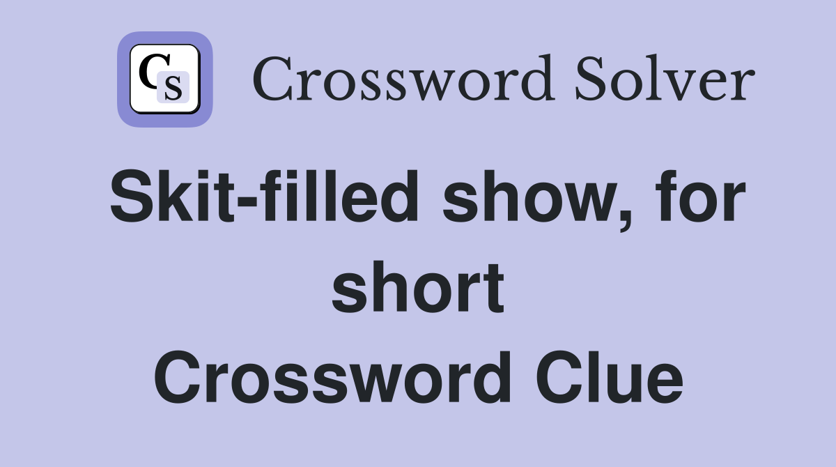 Skit-filled show, for short Crossword Clue