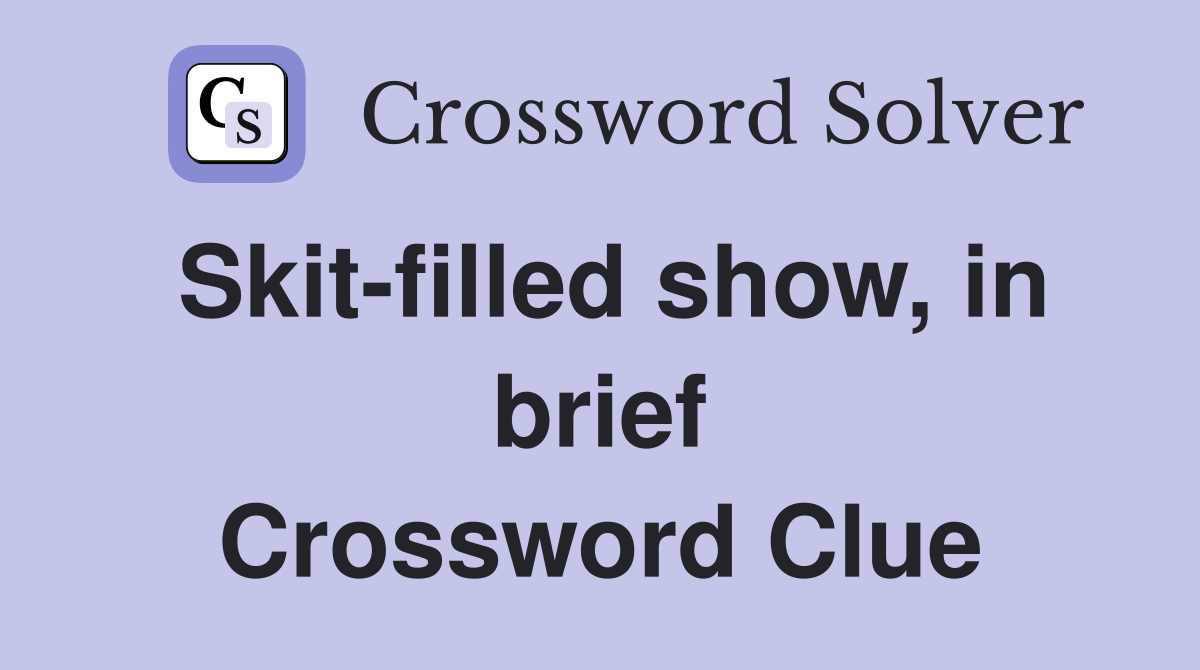 Skit-filled show, in brief Crossword Clue