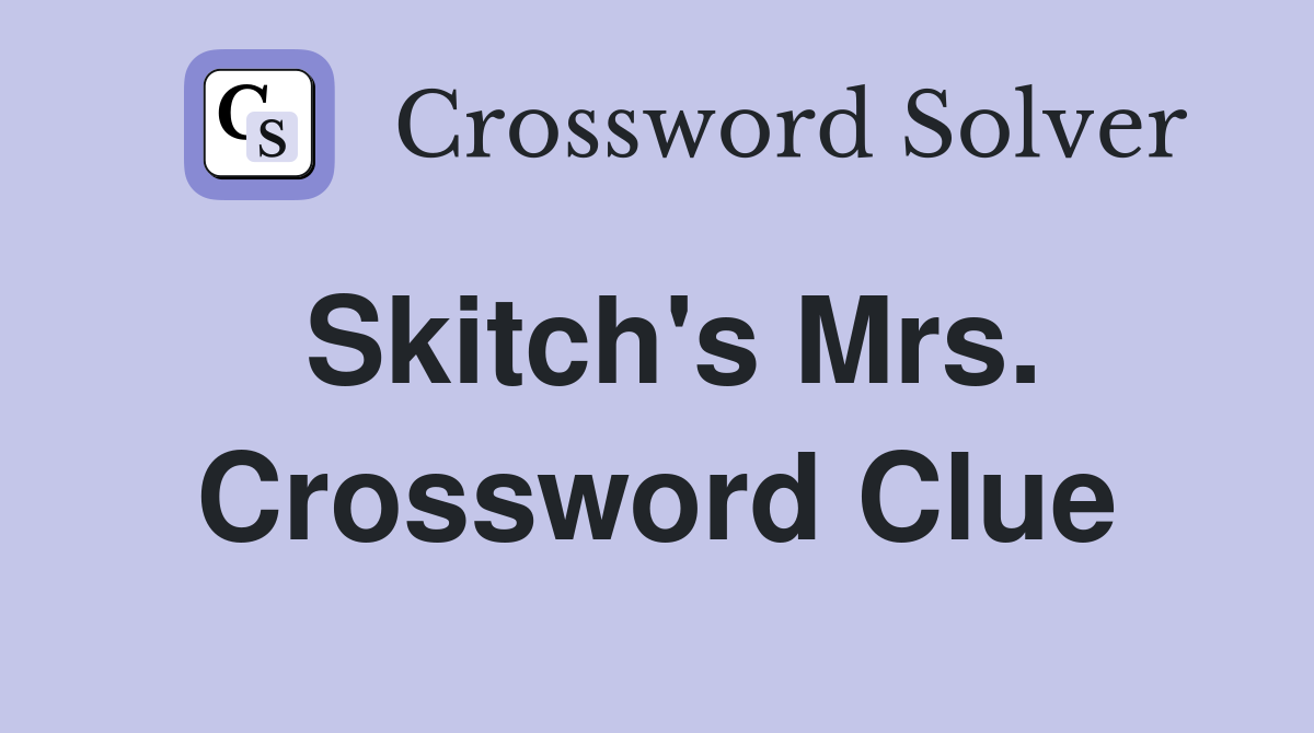 Skitch's Mrs. Crossword Clue