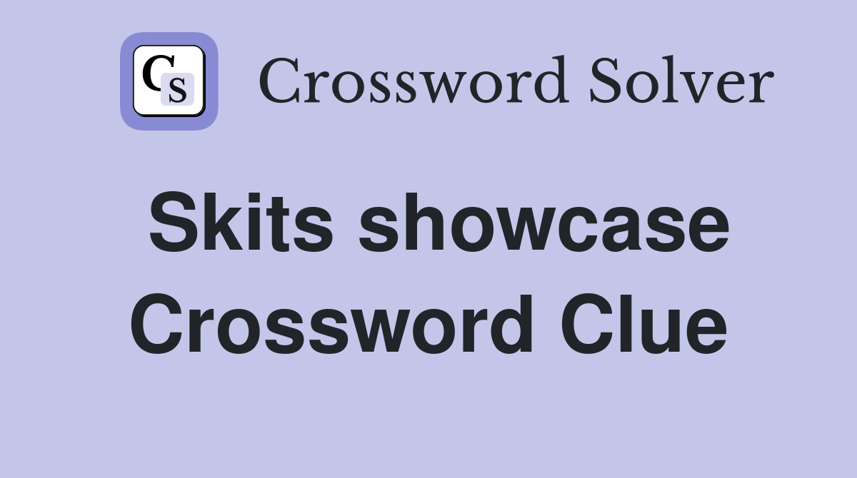 Skits showcase Crossword Clue
