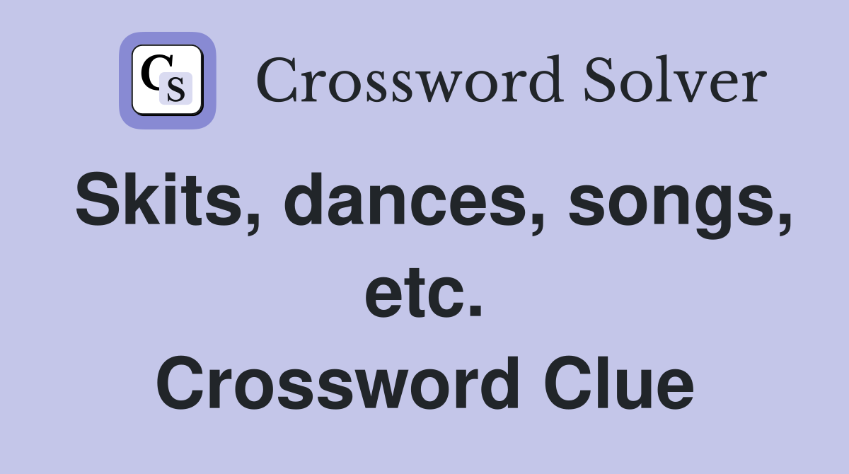 Skits, dances, songs, etc. Crossword Clue