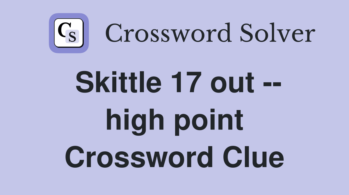 Skittle 17 out -- high point Crossword Clue
