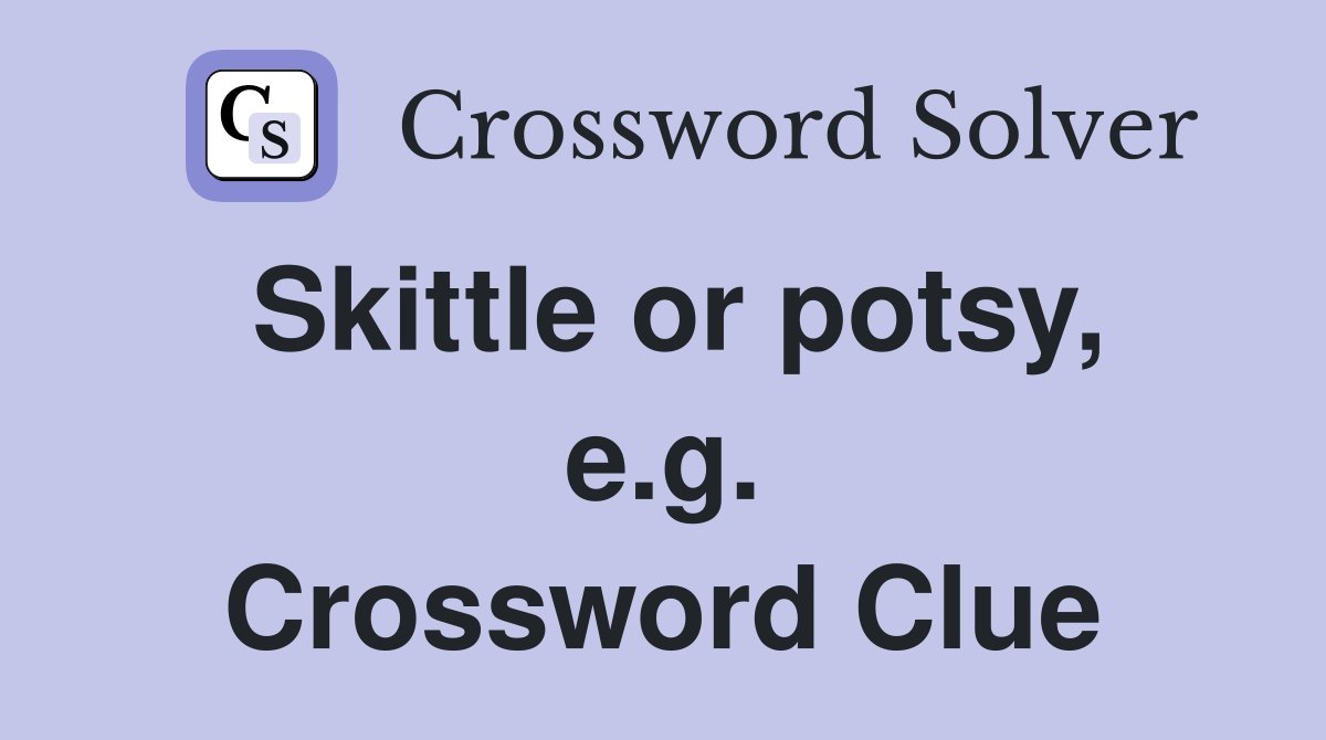 Skittle or potsy, e.g. Crossword Clue