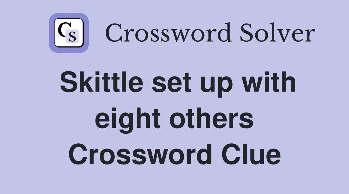 Skittle set up with eight others Crossword Clue