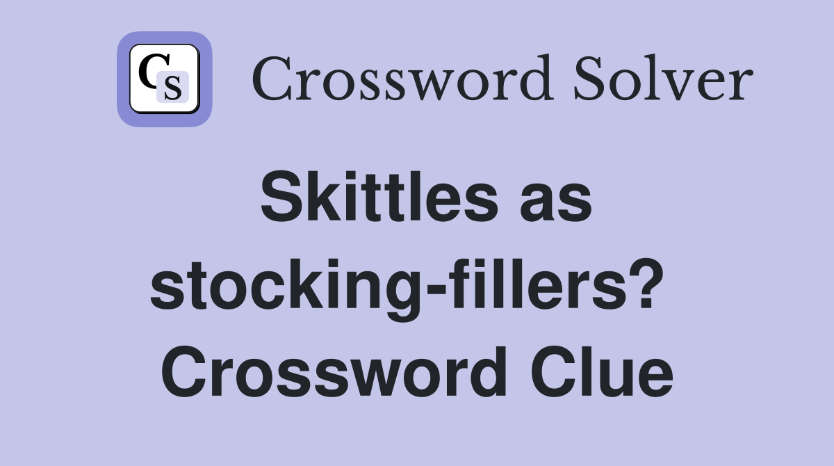 Skittles as stocking-fillers?  Crossword Clue