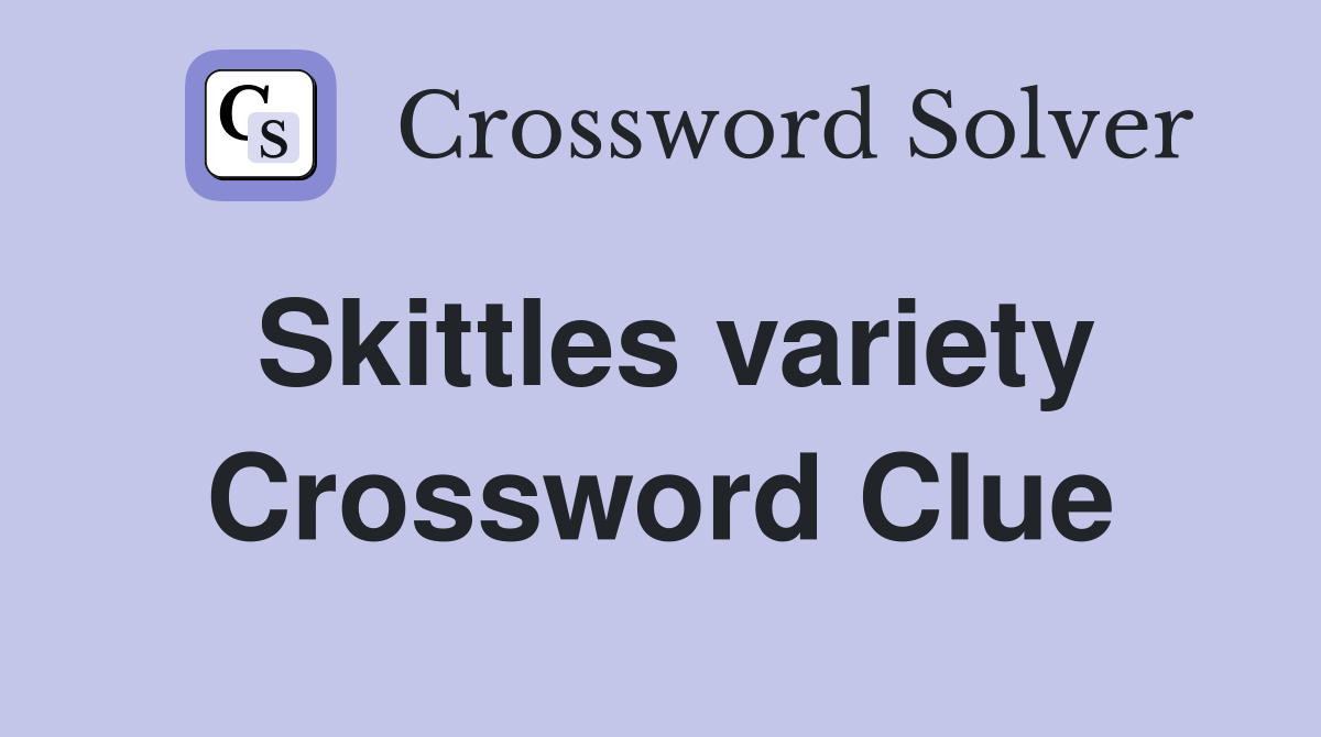 Skittles variety Crossword Clue