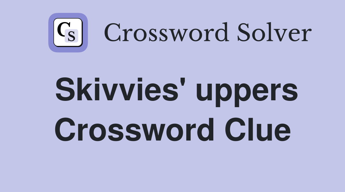 Skivvies' uppers Crossword Clue