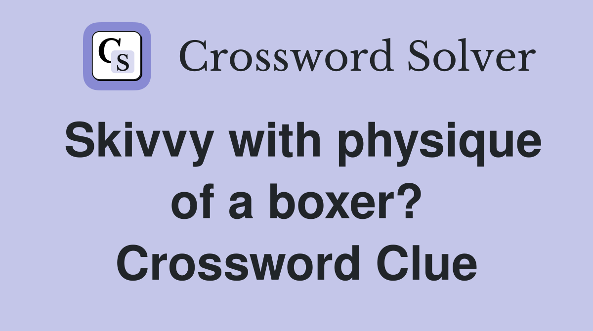Skivvy with physique of a boxer? Crossword Clue