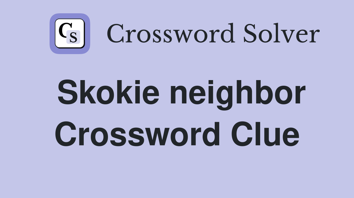 Skokie neighbor Crossword Clue