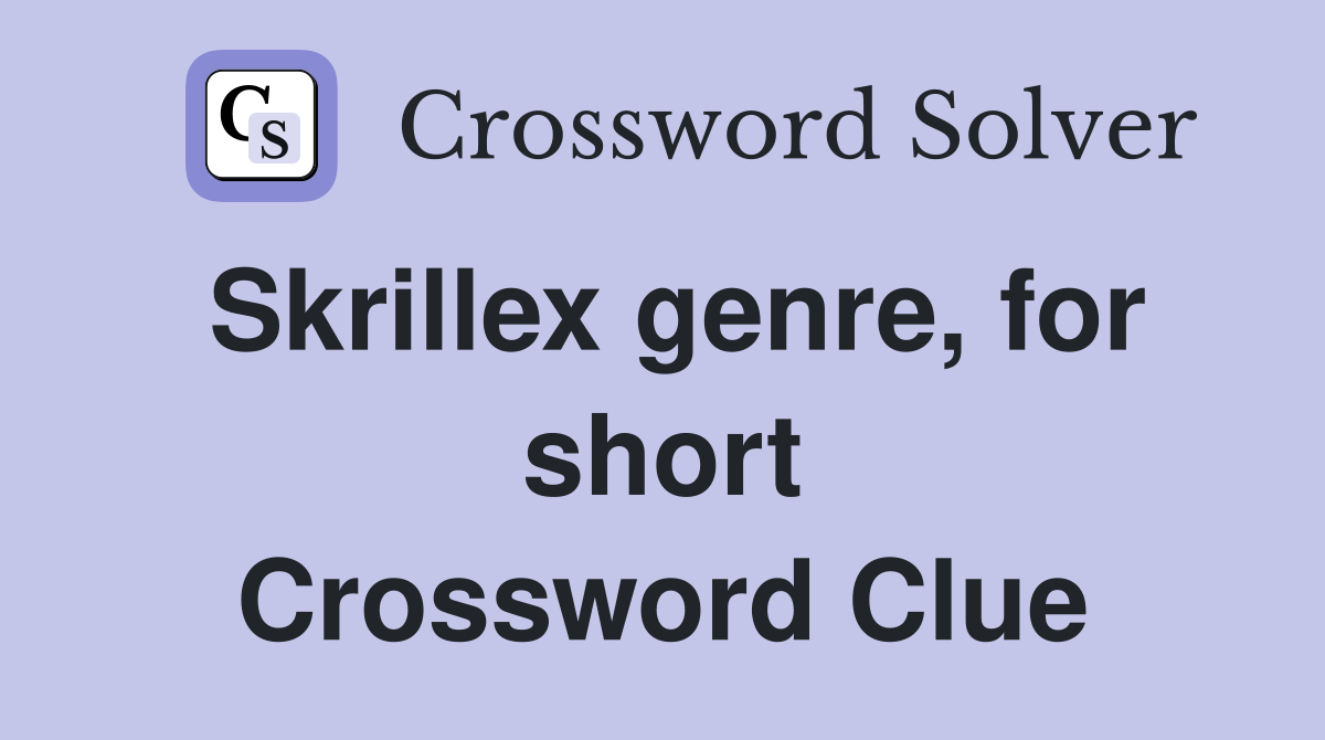 Skrillex genre, for short Crossword Clue