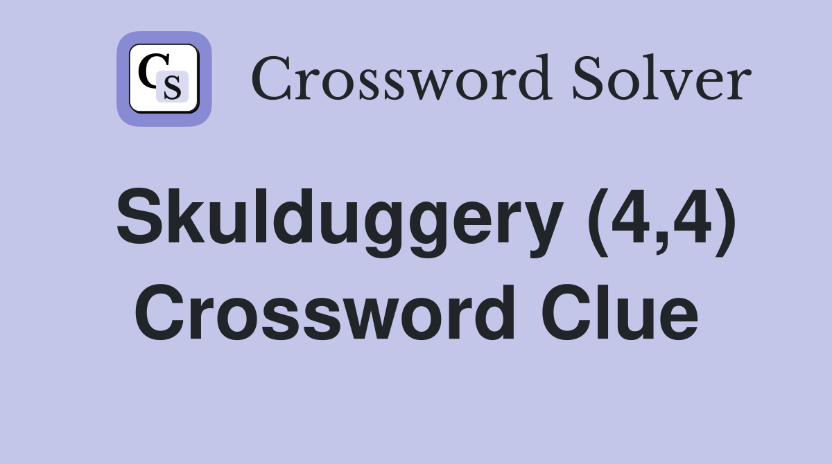 Skulduggery (4,4) - Crossword Clue Answers - Crossword Solver