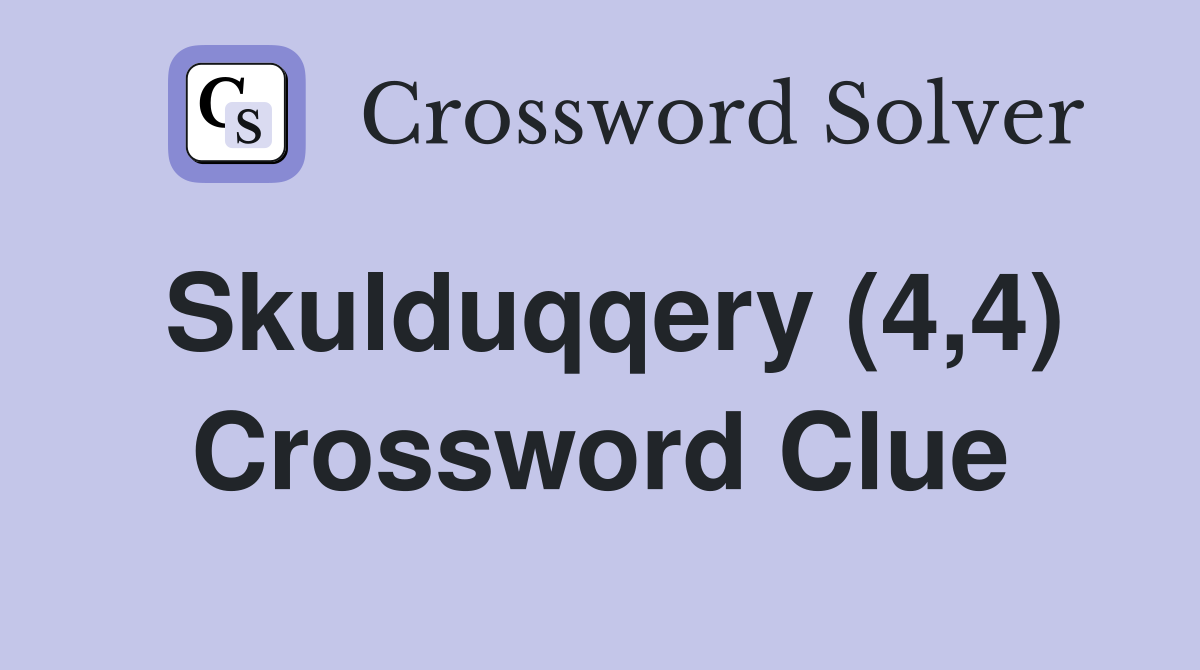 Skulduqqery (4,4) Crossword Clue