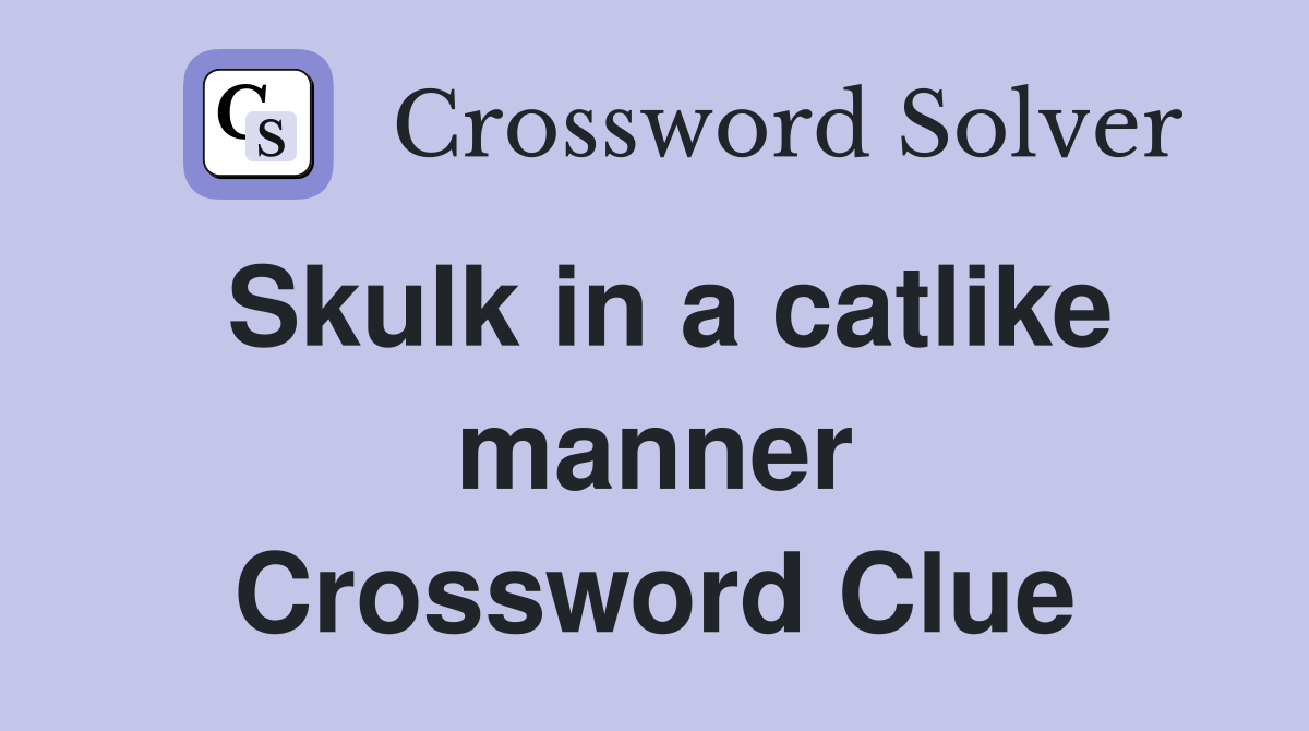 Skulk in a catlike manner Crossword Clue