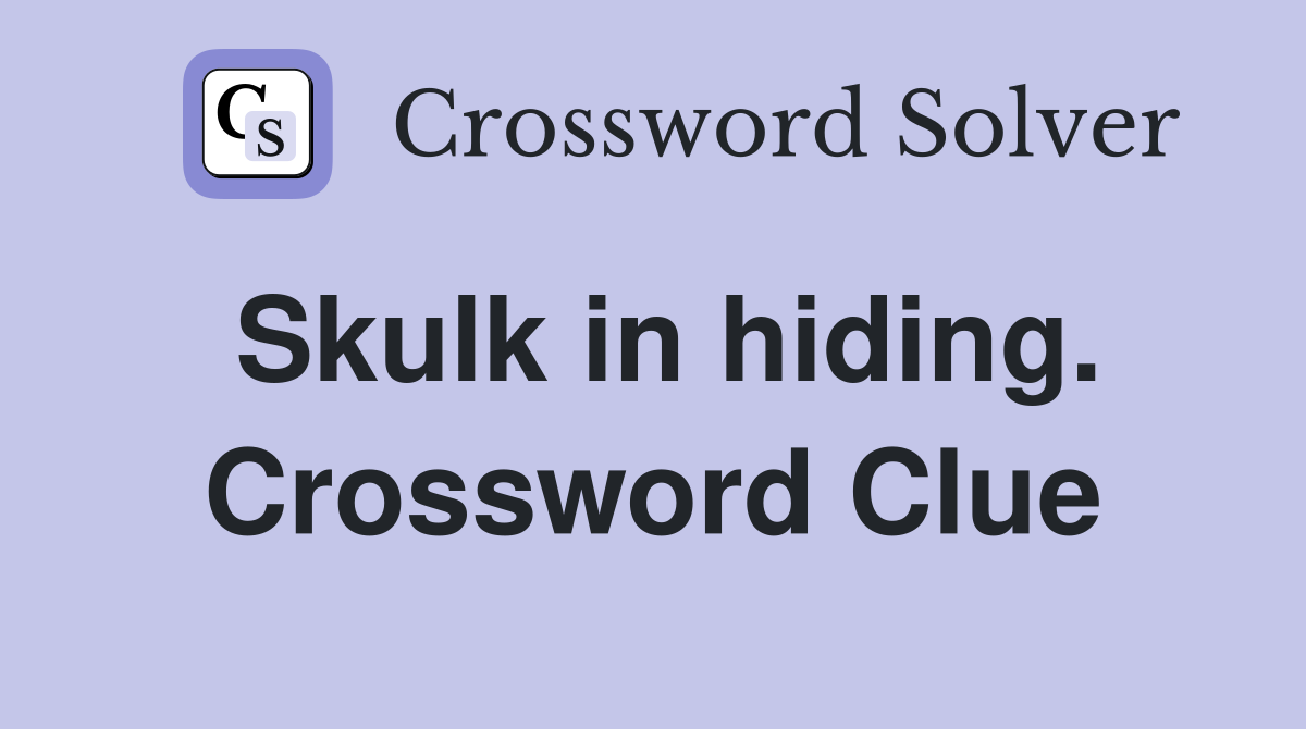 Skulk in hiding. Crossword Clue