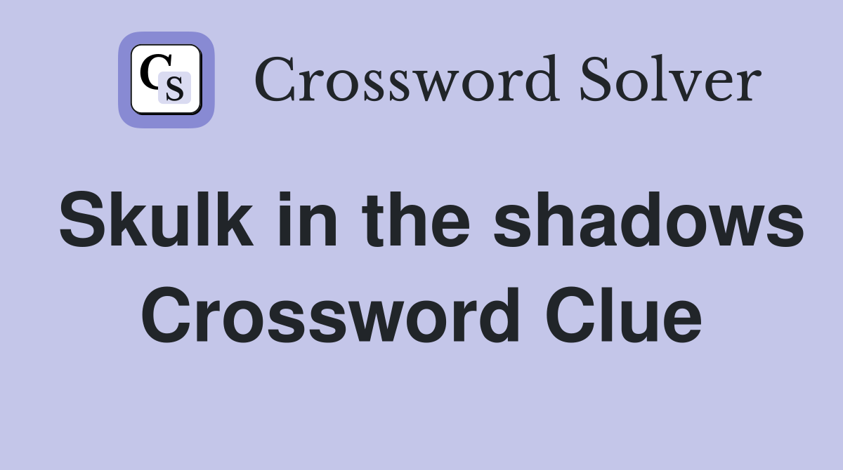 Skulk in the shadows Crossword Clue