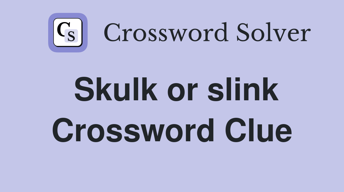 Skulk or slink Crossword Clue