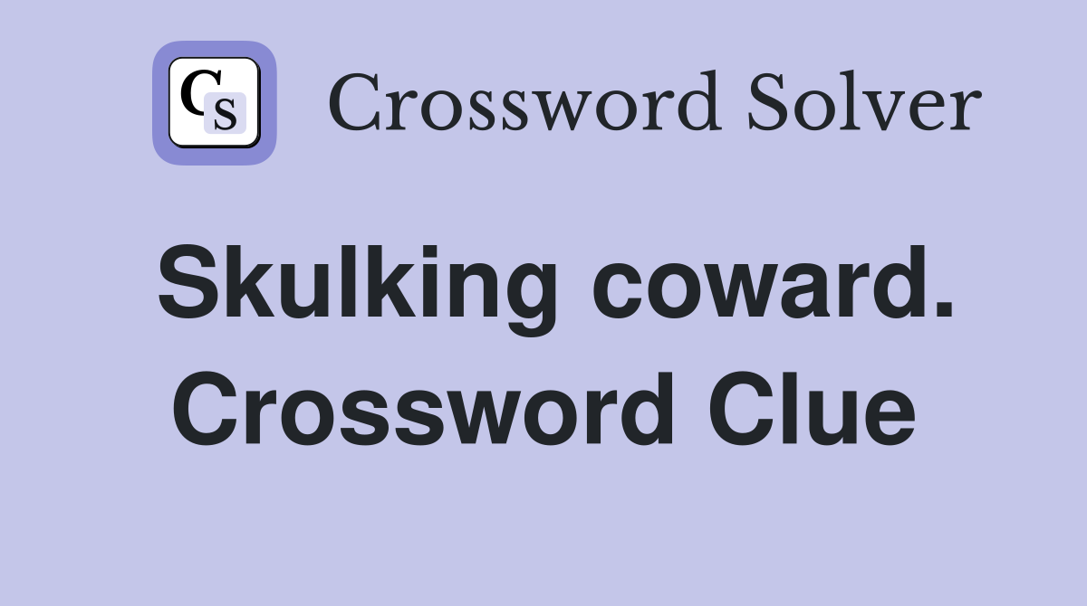 Skulking coward. Crossword Clue