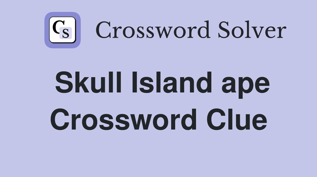 Skull Island ape Crossword Clue