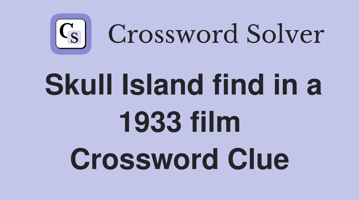 Skull Island find in a 1933 film Crossword Clue