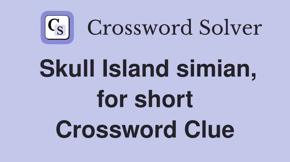 Skull Island simian, for short Crossword Clue