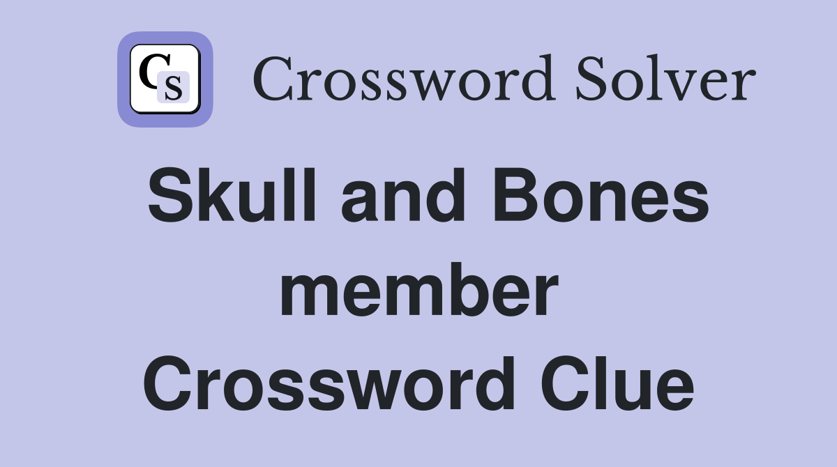 Skull and Bones member Crossword Clue